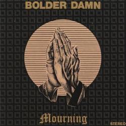 Bolder Damn : Mourning